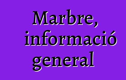 Marbre, informació general