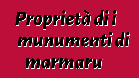 Proprietà di i munumenti di marmaru