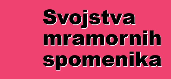 Svojstva mramornih spomenika