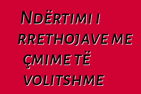 Ndërtimi i rrethojave me çmime të volitshme