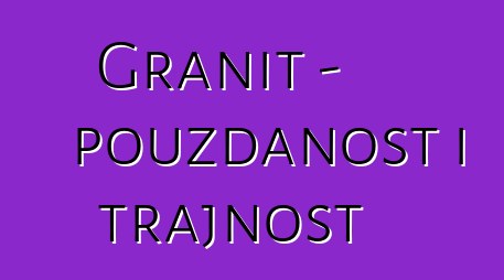 Granit - pouzdanost i trajnost