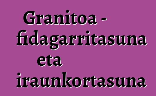 Granitoa - fidagarritasuna eta iraunkortasuna