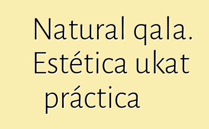 Natural qala. Estética ukat práctica