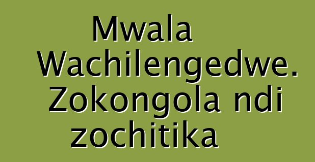 Mwala Wachilengedwe. Zokongola ndi zochitika