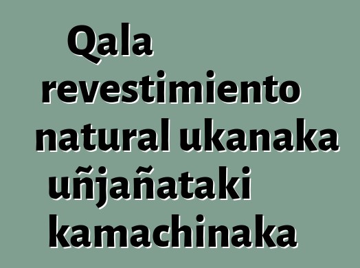 Qala revestimiento natural ukanaka uñjañataki kamachinaka