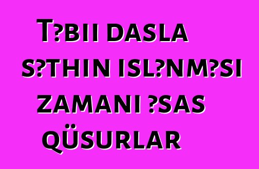 Təbii daşla səthin işlənməsi zamanı əsas qüsurlar