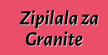 Zipilala za Granite