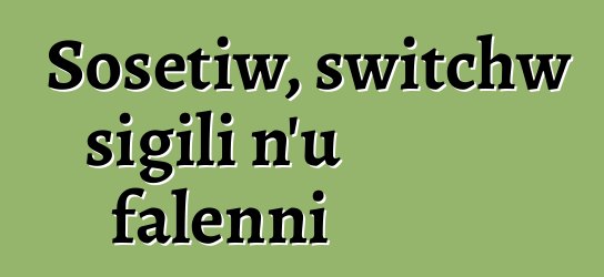 Sosɛtiw, switchw sigili n’u falenni