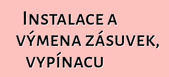 Instalace a výměna zásuvek, vypínačů