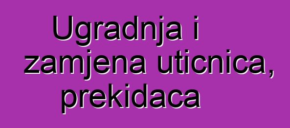 Ugradnja i zamjena utičnica, prekidača