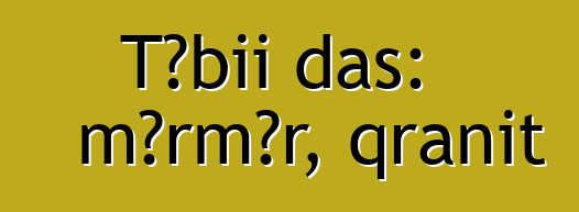 Təbii daş: mərmər, qranit