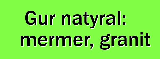 Gur natyral: mermer, granit