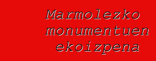 Marmolezko monumentuen ekoizpena