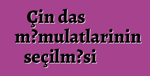 Çin daş məmulatlarının seçilməsi