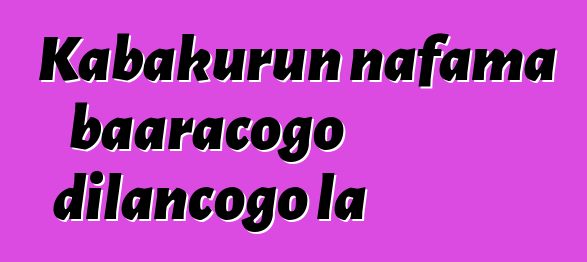 Kabakurun nafama baaracogo dilancogo la