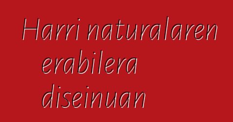 Harri naturalaren erabilera diseinuan