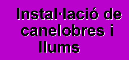 Instal·lació de canelobres i llums