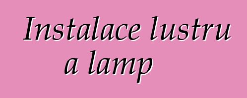 Instalace lustrů a lamp