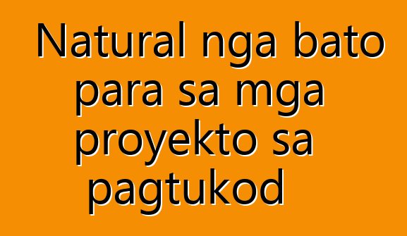 Natural nga bato para sa mga proyekto sa pagtukod