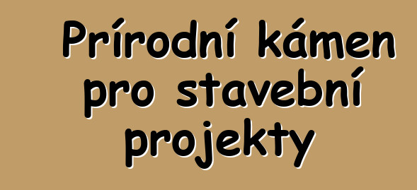 Přírodní kámen pro stavební projekty