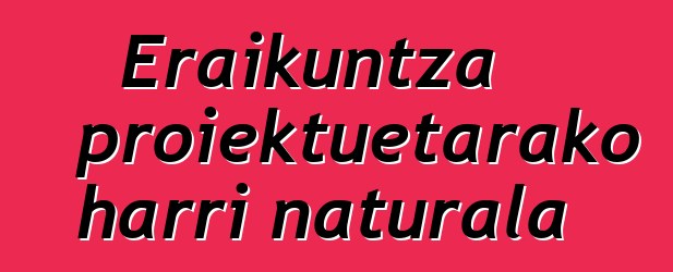 Eraikuntza proiektuetarako harri naturala