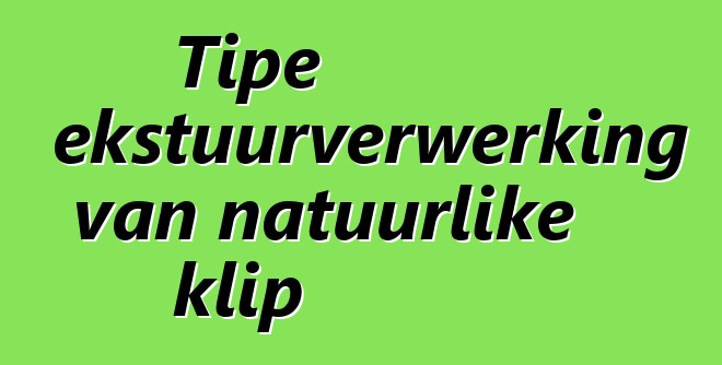 Tipe tekstuurverwerking van natuurlike klip