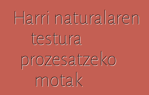 Harri naturalaren testura prozesatzeko motak