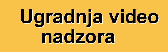 Ugradnja video nadzora