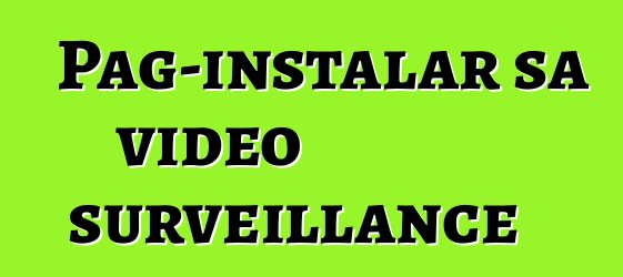 Pag-instalar sa video surveillance