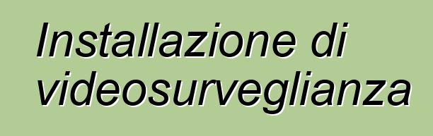 Installazione di videosurveglianza