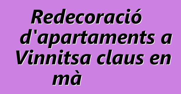 Redecoració d'apartaments a Vinnitsa claus en mà