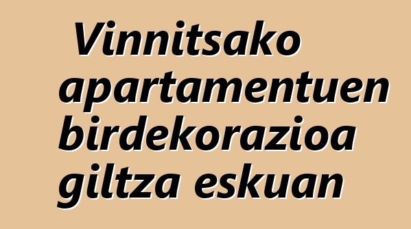 Vinnitsako apartamentuen birdekorazioa giltza eskuan