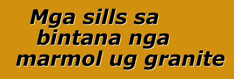 Mga sills sa bintana nga marmol ug granite