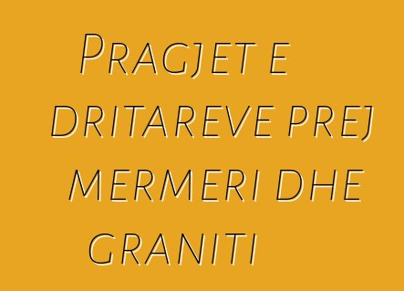 Pragjet e dritareve prej mermeri dhe graniti