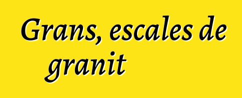 Grans, escales de granit