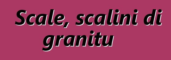 Scale, scalini di granitu