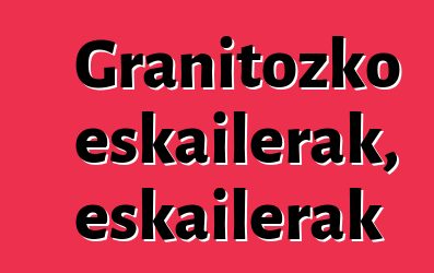 Granitozko eskailerak, eskailerak