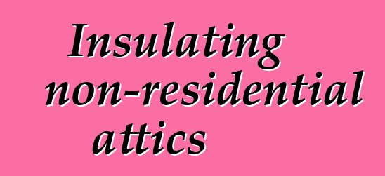 Insulating non-residential attics