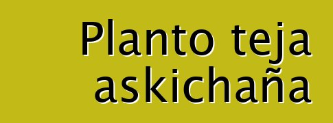 Planto teja askichaña