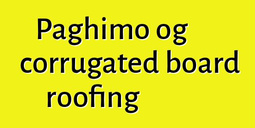 Paghimo og corrugated board roofing