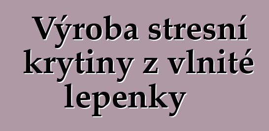 Výroba střešní krytiny z vlnité lepenky