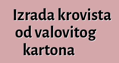 Izrada krovišta od valovitog kartona