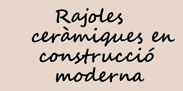 Rajoles ceràmiques en construcció moderna