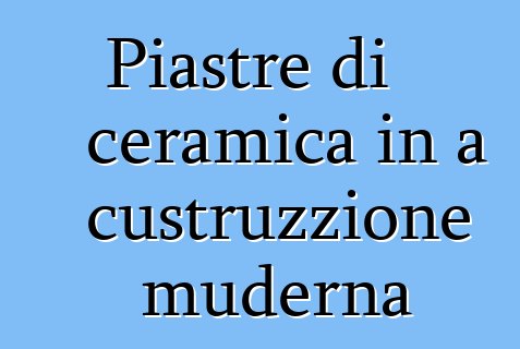 Piastre di ceramica in a custruzzione muderna