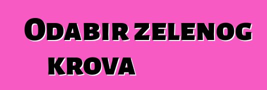 Odabir zelenog krova