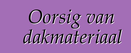 Oorsig van dakmateriaal