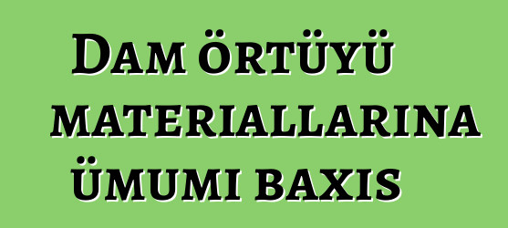 Dam örtüyü materiallarına ümumi baxış