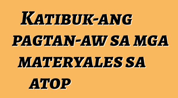 Katibuk-ang pagtan-aw sa mga materyales sa atop