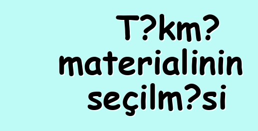 Təkmə materialının seçilməsi