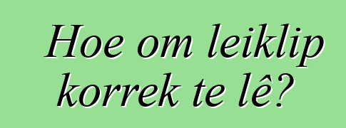 Hoe om leiklip korrek te lê?